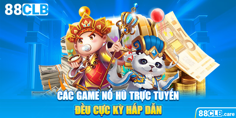 Các game nổ hũ trực tuyến đều cực kỳ hấp dẫn