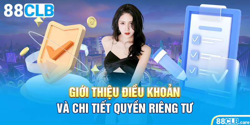 Giới thiệu điều khoản và chi tiết quyền riêng tư