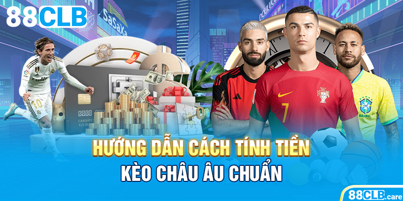 Hướng dẫn cách tính tiền kèo châu Âu chuẩn