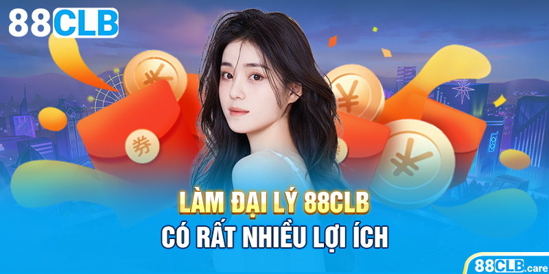 Làm đại lý 88CLB có rất nhiều lợi ích