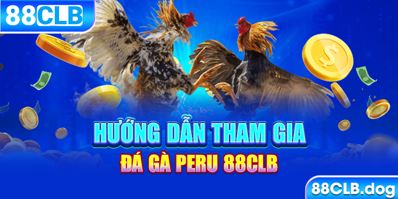 Hướng dẫn tham gia đá gà Peru 88CLB