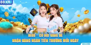 Hi88 – Cơ Hội Vàng Để Nhận Hàng Ngàn Tiền Thưởng Mỗi Ngày