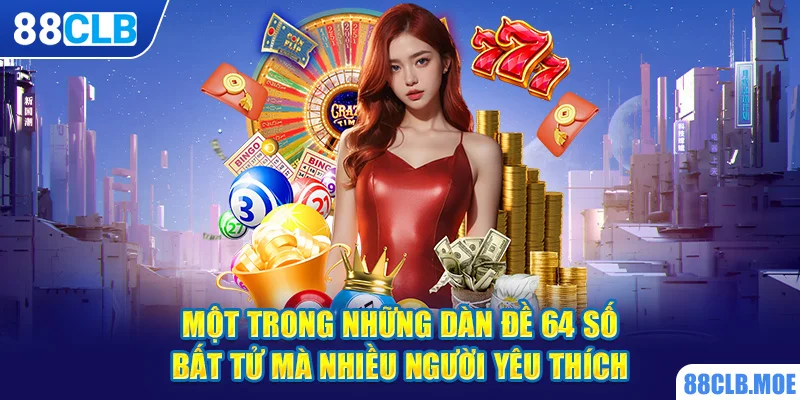 Một trong những dàn đề 64 số bất tử mà nhiều người yêu thích