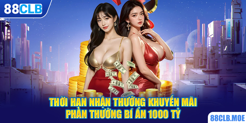 Thời hạn nhận thưởng khuyến mãi phần thưởng bí ẩn 1000 tỷ