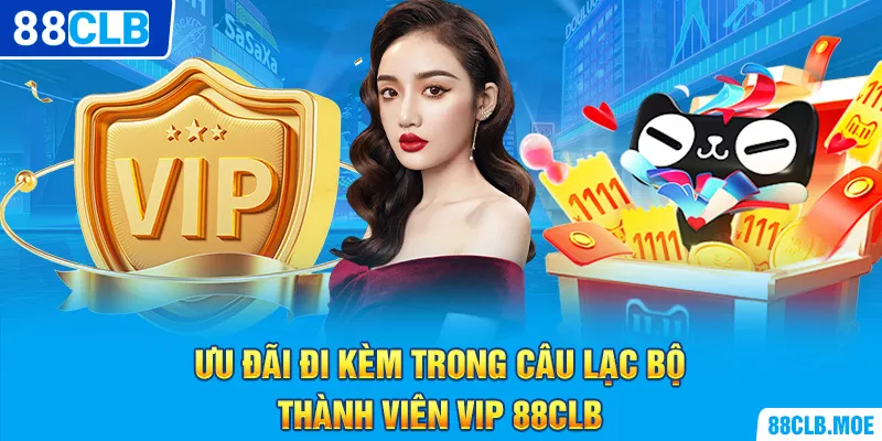 Ưu đãi đi kèm trong câu lạc bộ thành viên VIP 88CLB