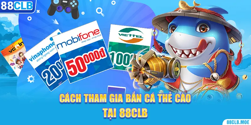 Cách tham gia bắn cá thẻ cào tại 88CLB