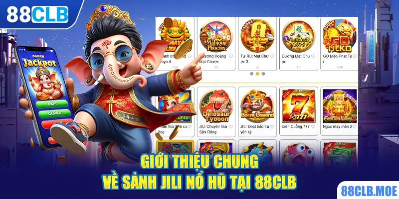 Giới thiệu chung về sảnh JILI nổ hũ tại 88CLB